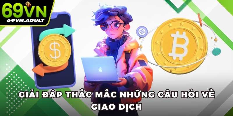 Giải đáp thắc mắc những câu hỏi về giao dịch